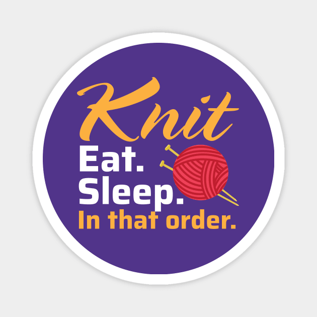 Knit Eat Sleep, In that Order - Funny Knitting Quotes (Dark Colors) Magnet by zeeshirtsandprints